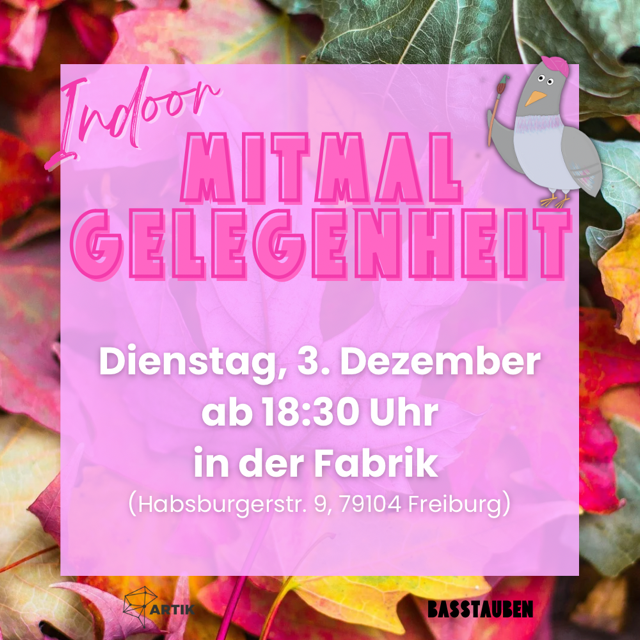 Im Bildvordergrund sind eine Basstaube, die eine Käppi aufhat und einen Pinsel schwingt. Im Hintergrund buntes Herbstlaub. Die Informationen zur Veranstaltung sind auf einem rosafarbenen Untergrund festgehalten: "Indoor-MitMalGelegenheit – Dienstag, 3. Dezember – ab 18:30 Uhr – in der Fabrik"