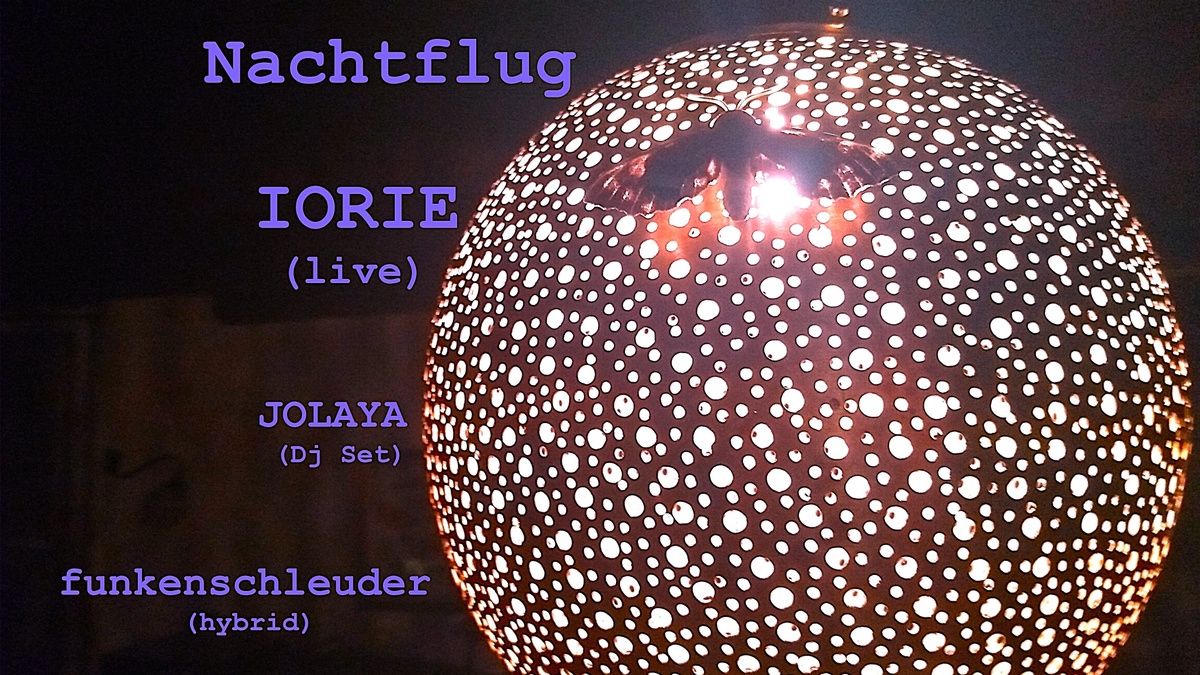 Nachtflug w/ IORIE (live) + JOLAYA + FUNKENSCHLEUDER 