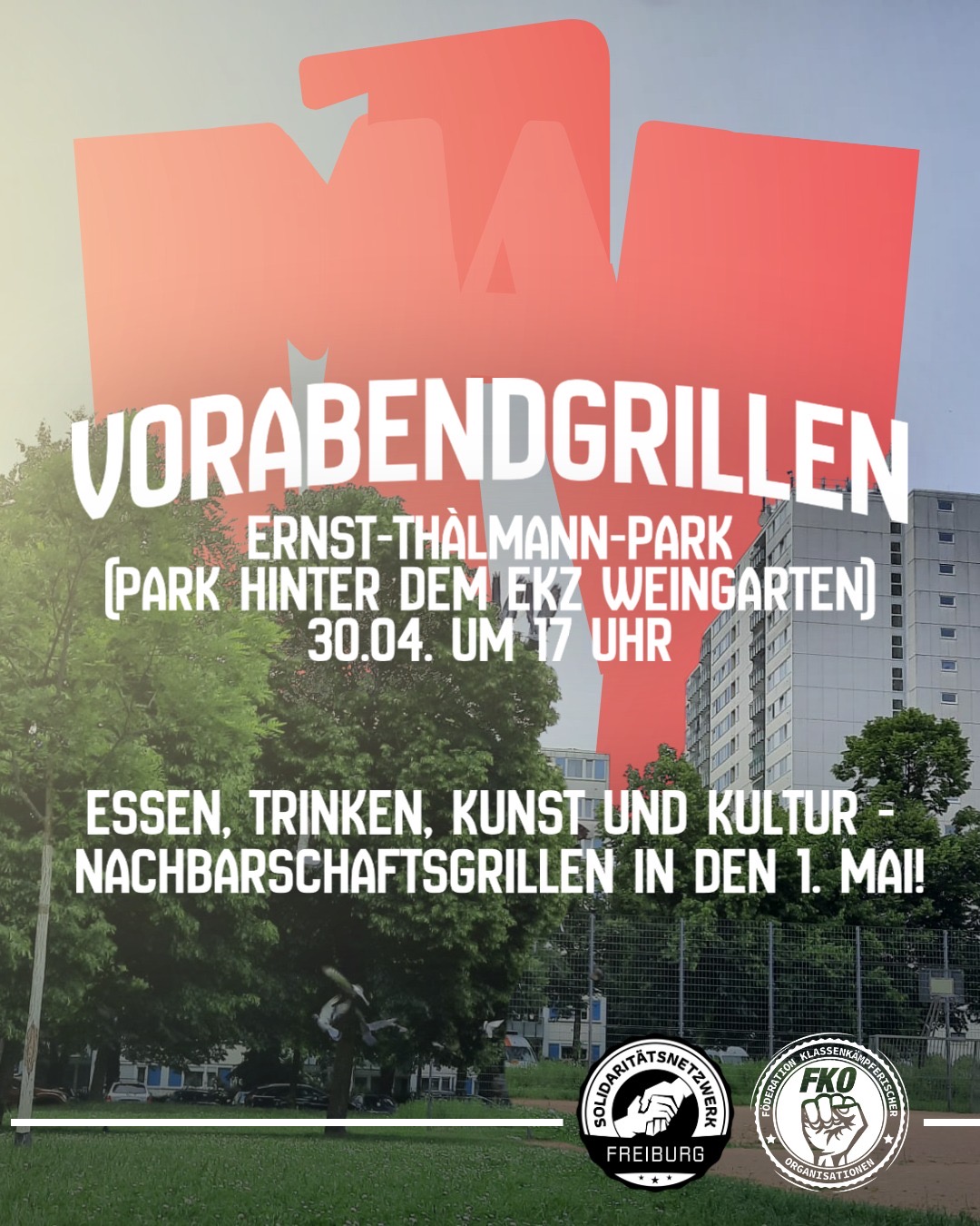 Sharepic: Vorabendgrillen. Ernst-Thälmann-Park (Park hinter dem EKZ Weingarten) 30.04. um 17 Uhr. Essen, Trinken, Kunst und Kultur. Nachbarschaftsgrillen in den 1. Mai. Logos von Solidaritätsnetzwerk und Föderation Klassenkämpferischer Organisationen